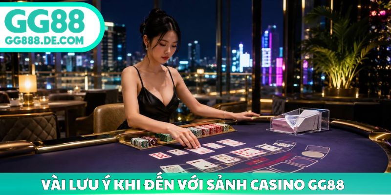 Vài lưu ý khi đến với sảnh casino gg88