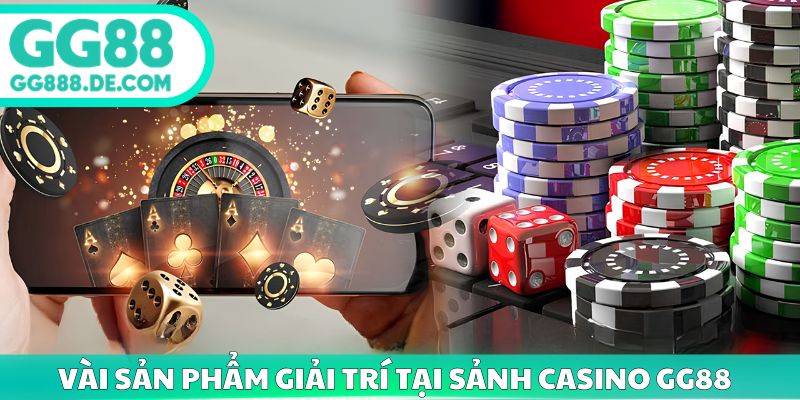 Vài sản phẩm giải trí tại sảnh casino gg88